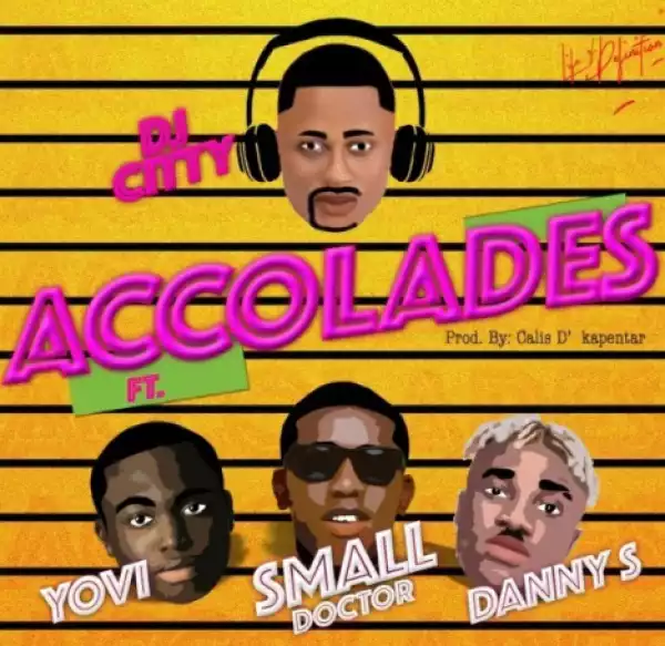 DJ City - Accolades ft. Yovi, Small Doctor & Danny S